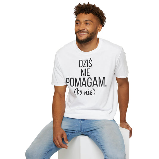 Dziś Nie Pomagam (Bo Nie) – Śmieszna Koszulka z Nadrukiem