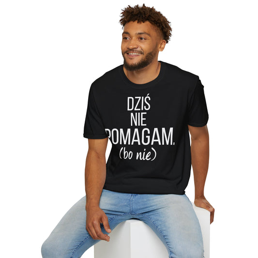 Dziś Nie Pomagam (Bo Nie) – Śmieszna Koszulka z Nadrukiem