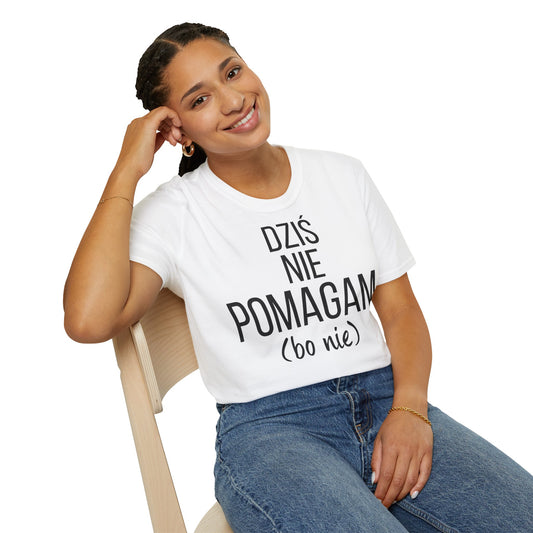 Copy of Dziś Nie Pomagam (Bo Nie) – Śmieszna Koszulka z Nadrukiem