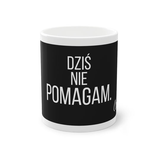 Dziś Nie Pomagam (bo nie) – Kubek z Zabawnych Tekstem